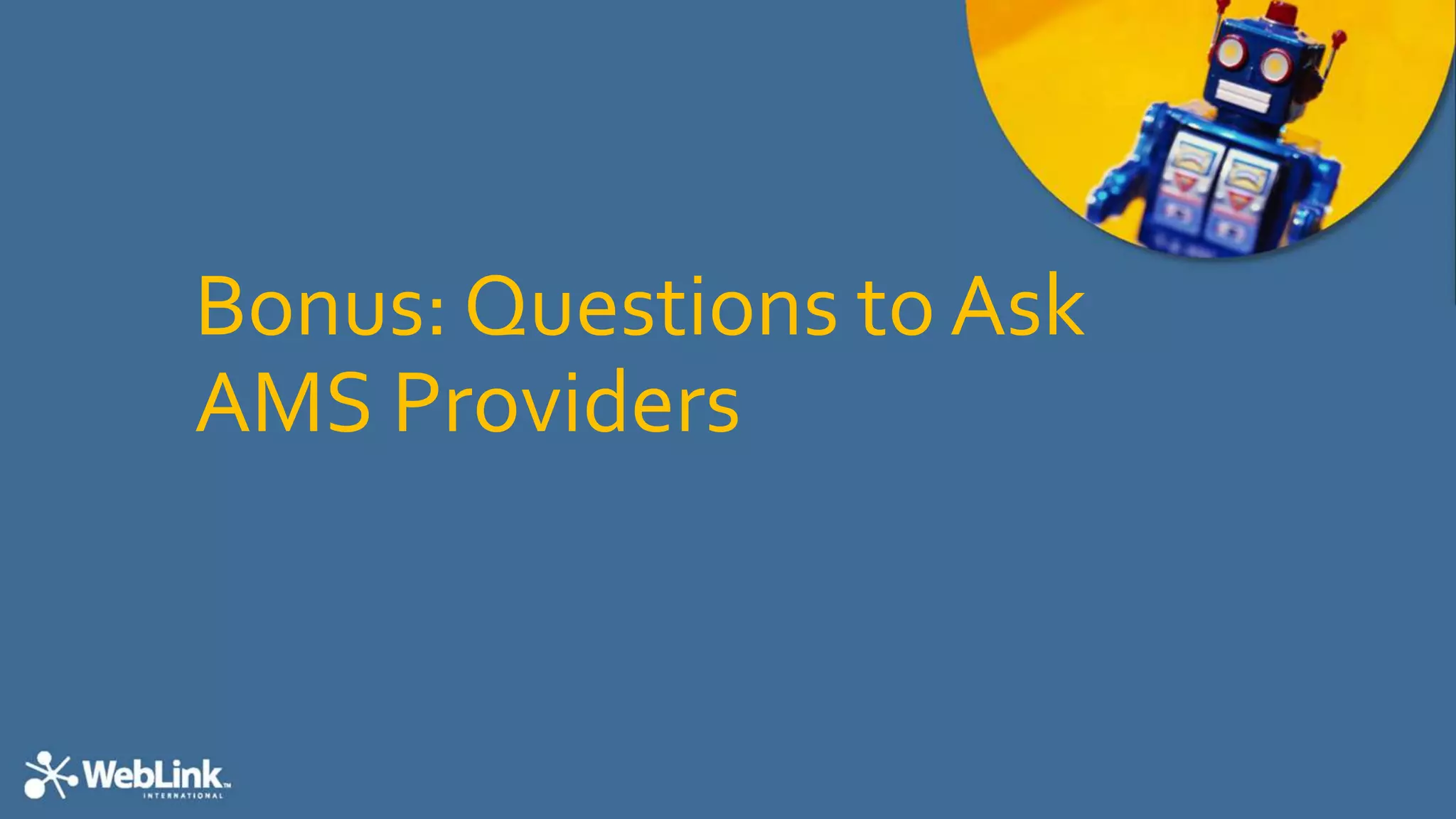 Bonus: Questions to Ask
AMS Providers
 