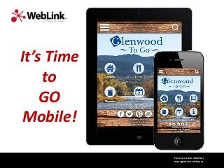 It’s Time
to
GO
Mobile!
Far more than member
management software

 