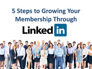 5 Steps to Growing Your
Membership Through
 