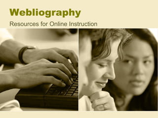 Webliography Resources for Online Instruction 