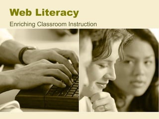 Web Literacy Enriching Classroom Instruction 