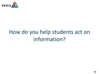 How do you help students act on information?19