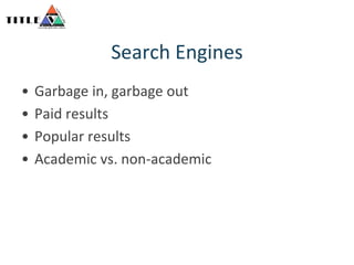 Search EnginesGarbage in, garbage outPaid resultsPopular resultsAcademic vs. non-academic