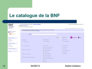 Le catalogue de la BNF




13            04/09/13        Atelier-initiation
 