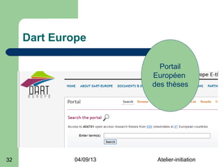 Dart Europe

                          Portail
                        Européen
                        des thèses




32           04/09/13    Atelier-initiation
 