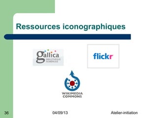 Ressources iconographiques




36           04/09/13      Atelier-initiation
 