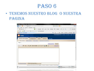 PASO 6TENEMOS NUESTRO BLOG  O NUESTRA PAGINA