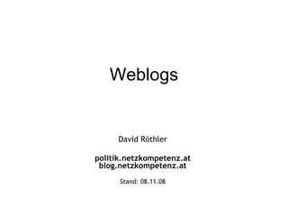 Weblogs David Röthler politik.netzkompetenz.at blog.netzkompetenz.at Stand:  06.06.09 