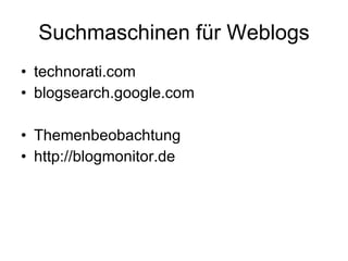 Suchmaschinen für Weblogs ,[object Object],[object Object],[object Object],[object Object]