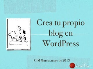 Crea tu propio
blog en
WordPress
CIM Murcia, mayo de 2013
 
