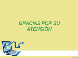 GRACIAS POR SU
ATENCIÓN

 