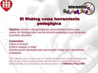 El Weblog como herramienta pedagógica ,[object Object],[object Object],[object Object],[object Object],[object Object],[object Object],a v i t a c u d E Informática 