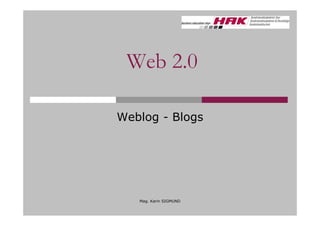 Web 2.0

Weblog - Blogs




   Mag. Karin SIGMUND