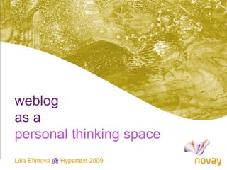 weblog
as a
personal thinking space
Lilia Efimova @ Hypertext 2009
 