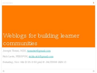 Weblogs for building learner communities ,[object Object],[object Object],[object Object]