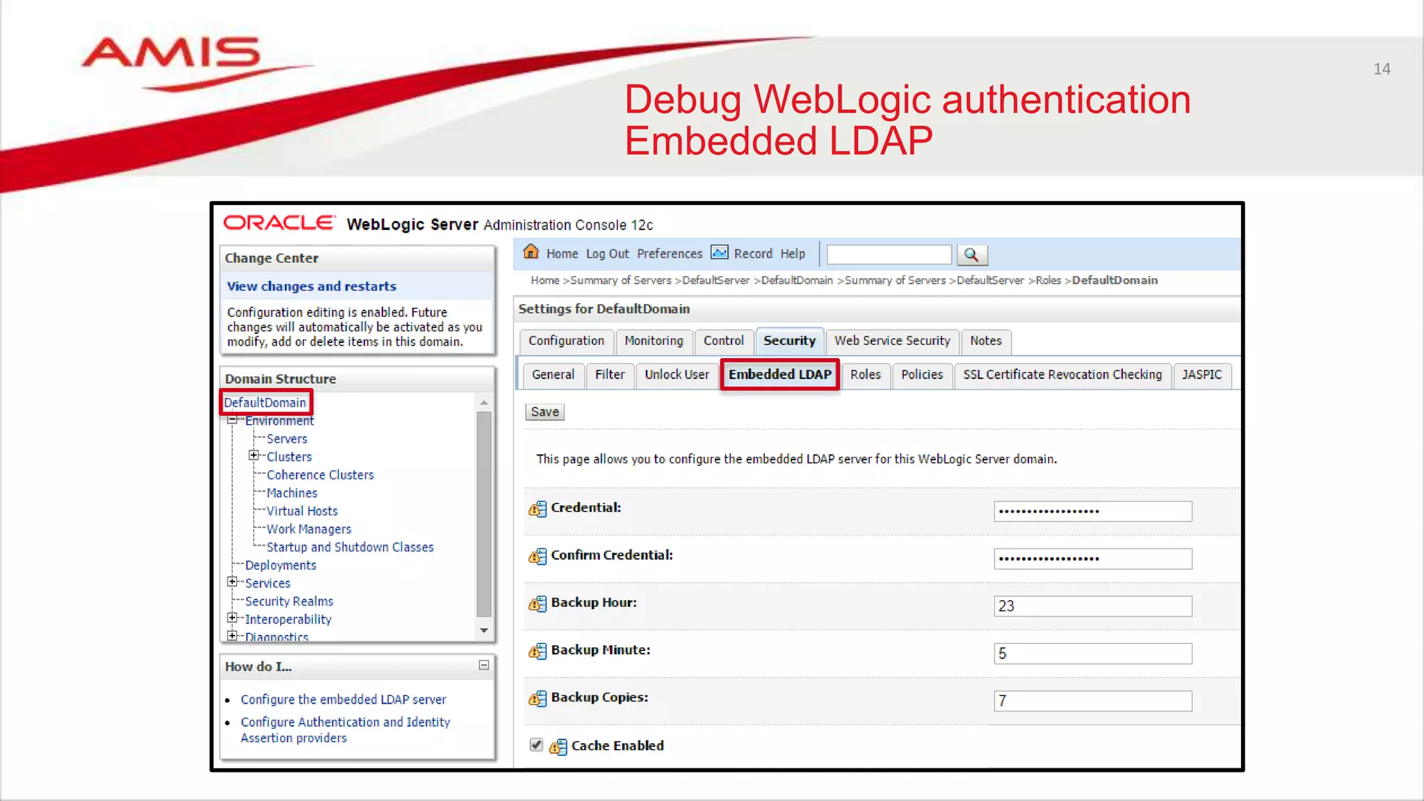 14
Debug WebLogic authentication
Embedded LDAP
 