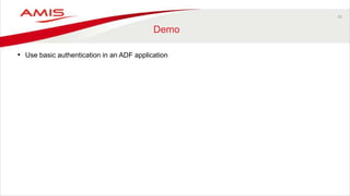 33
Demo
• Use basic authentication in an ADF application
 