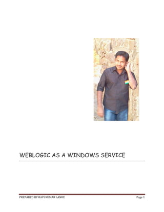 PREPARED BY RAVI KUMAR LANKE Page 1
WEBLOGIC AS A WINDOWS SERVICE
 