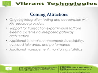 25/82
Coming AttractionsComing Attractions
• Ongoing integration testing and cooperation with
XA resource providers
• Support for transaction export/import to/from
external systems via interposed gateway
architecture
• Additional internal enhancements for reliability,
overload tolerance, and performance
• Additional management, monitoring, statistics
 