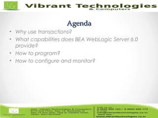 3/82
AgendaAgenda
• Why use transactions?
• What capabilities does BEA WebLogic Server 6.0
provide?
• How to program?
• How to configure and monitor?
 
