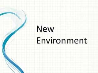 New
Environment
 