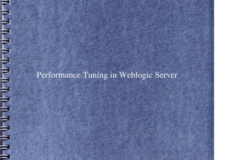 Performance Tuning in Weblogic Server
 