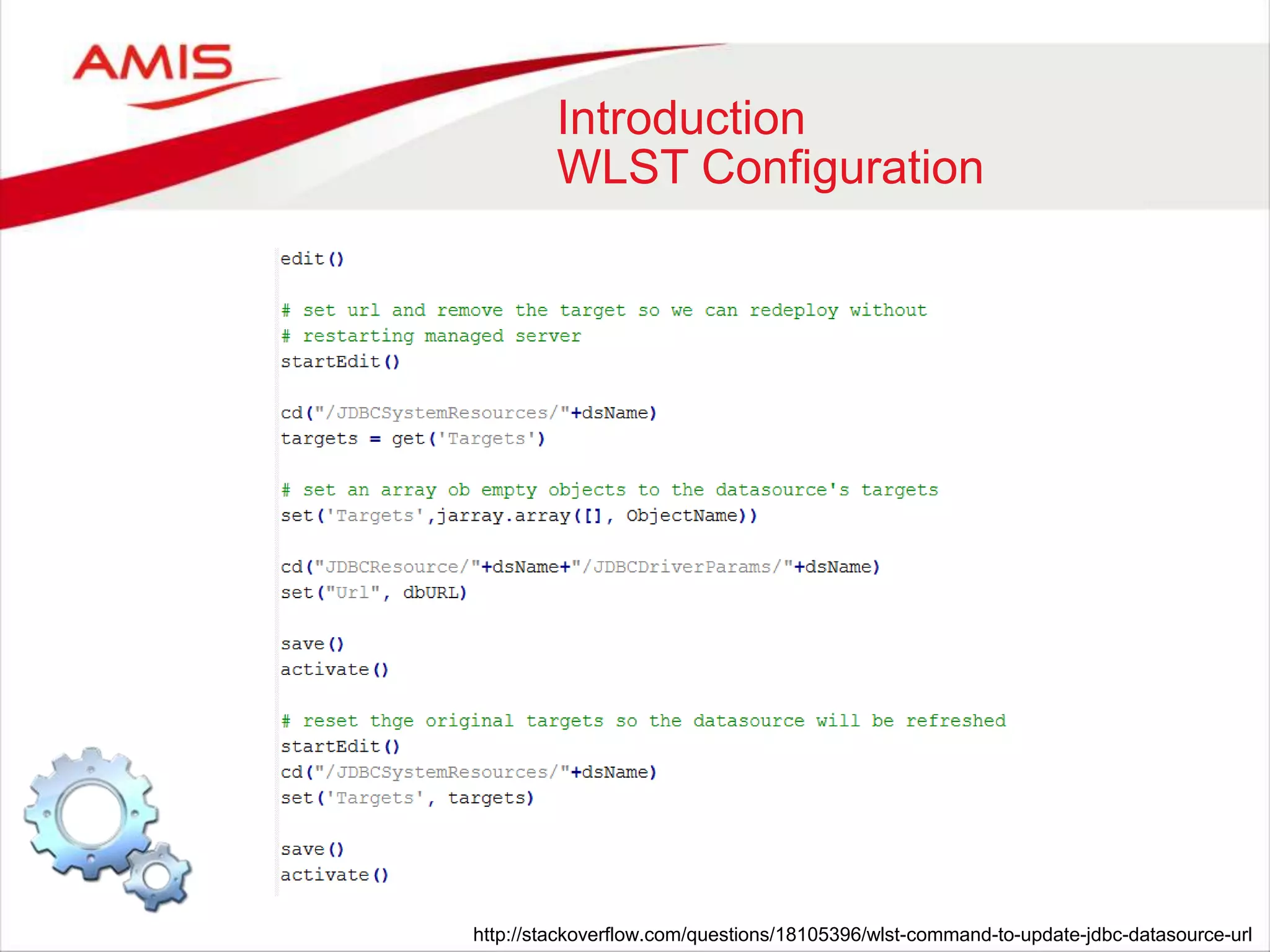 Introduction
WLST Configuration
http://stackoverflow.com/questions/18105396/wlst-command-to-update-jdbc-datasource-url
 