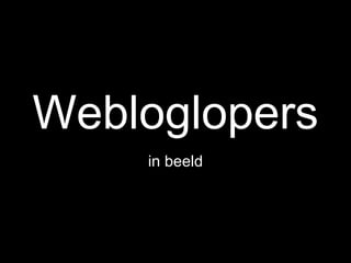 Webloglopers in beeld 