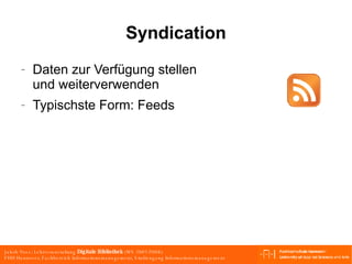 Syndication Daten zur Verfügung stellen und weiterverwenden Typischste Form: Feeds 