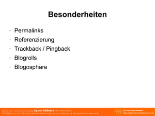 Besonderheiten Permalinks Referenzierung Trackback / Pingback Blogrolls Blogosphäre 
