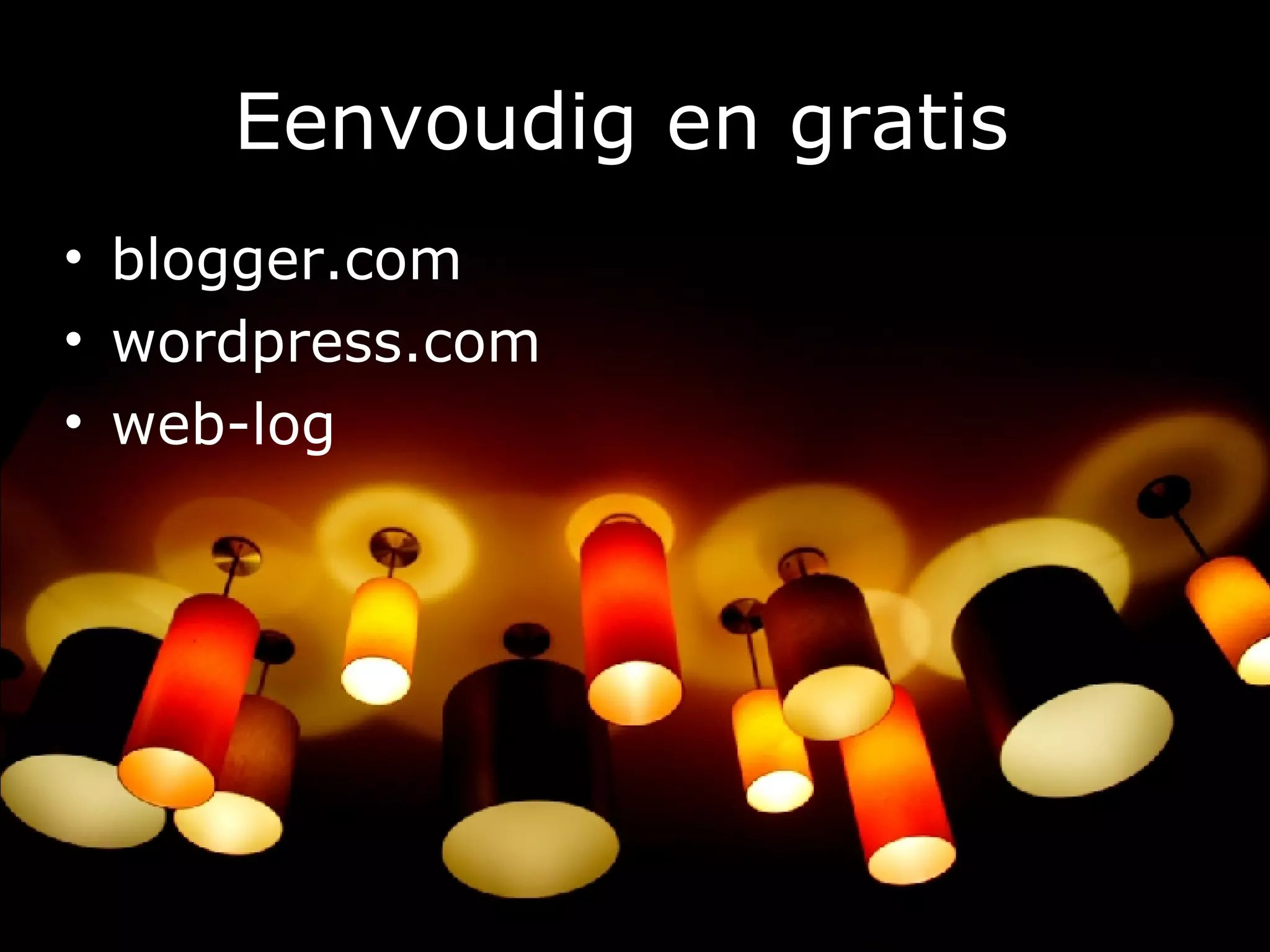 Eenvoudig en gratis   blogger.com wordpress.com web-log 