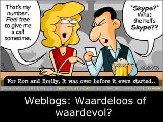 Weblogs: Waardeloos of waardevol?   