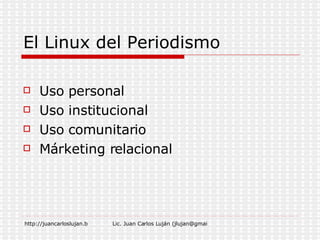 El Linux del Periodismo Uso personal Uso institucional Uso comunitario Márketing relacional 