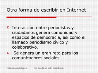 Interacción entre periodistas y ciudadanos genera comunidad y espacios de democracia, así como el llamado periodismo cívico y colaborativo. Se genera un gran reto para los comunicadores sociales. Otra forma de escribir en Internet 