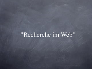 "Recherche im Web"
 