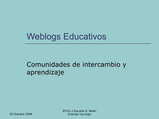 Weblogs Educativos  Comunidades de intercambio y aprendizaje 