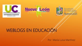WEBLOGS EN EDUCACIÓN
Por: María Luisa Martínez
 