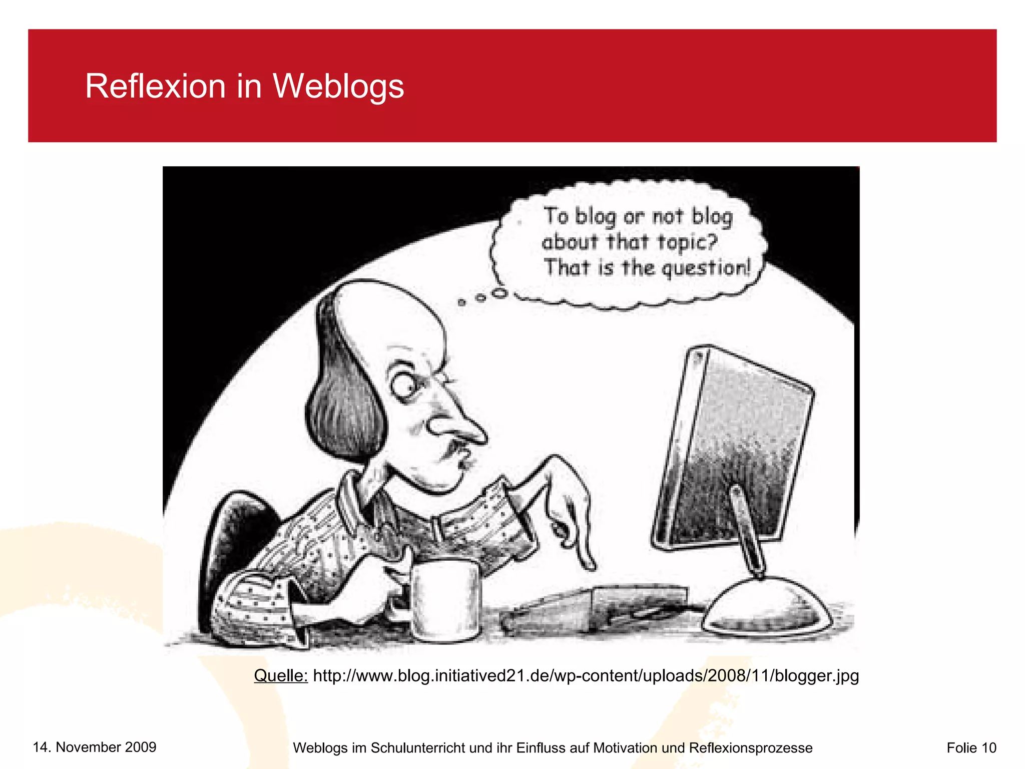 Reflexion in Weblogs Quelle:  http://www.blog.initiatived21.de/wp-content/uploads/2008/11/blogger.jpg 