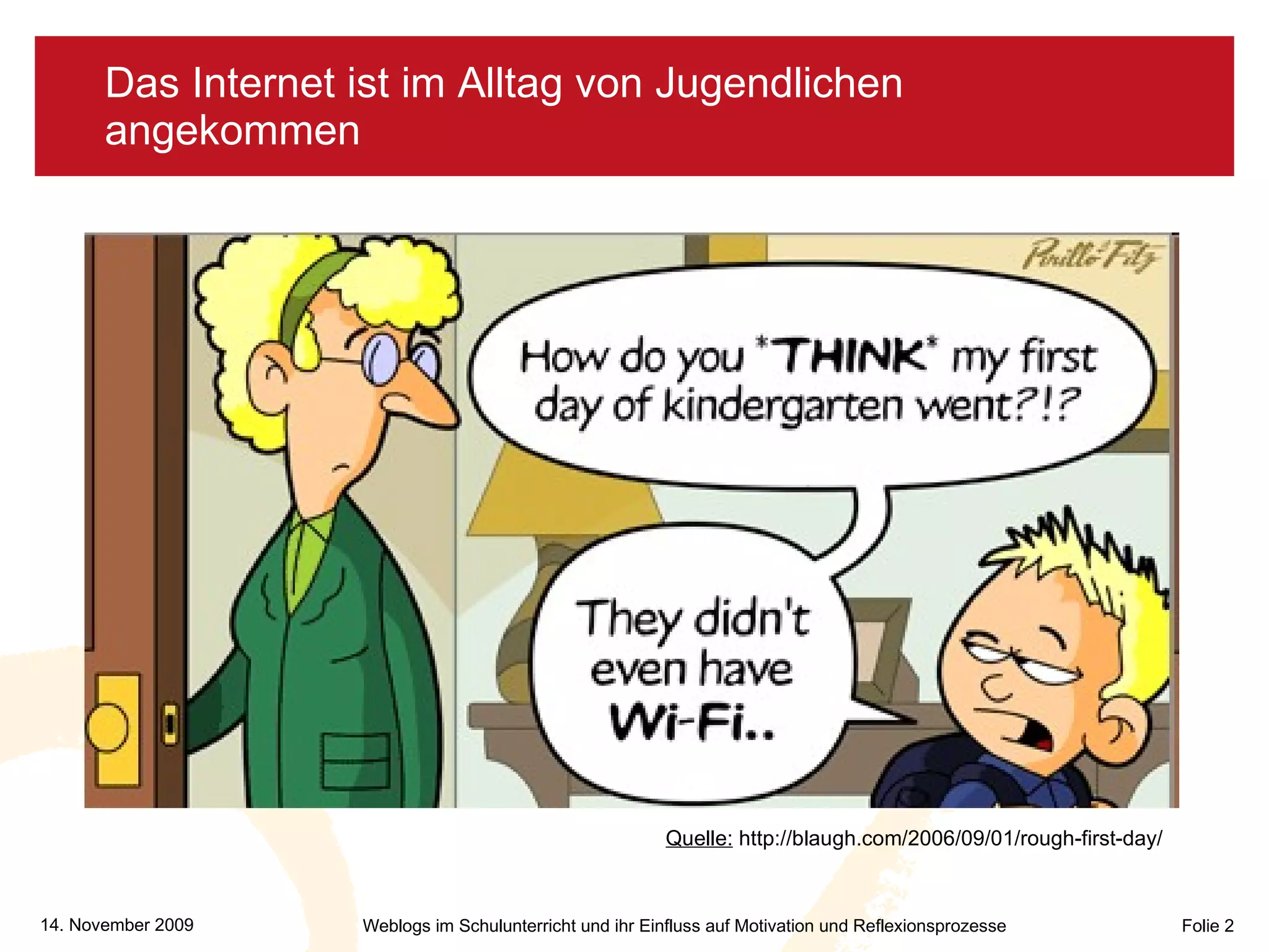 Das Internet ist im Alltag von Jugendlichen angekommen Quelle:  http://blaugh.com/2006/09/01/rough-first-day/ 
