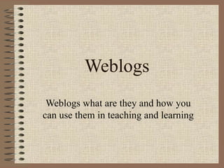 Weblogs Weblogs what are they and how you can use them in teaching and learning  