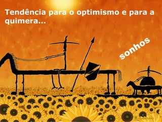 T endência para o optimismo e para a quimer a ... sonhos 
