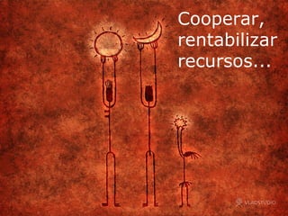 Cooperar,  rentabilizar  recursos... 