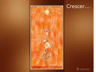 Crescer ... 
