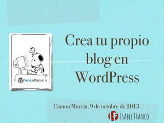 Crea tu propio
blog en
WordPress
Camon Murcia, 9 de octubre de 2013

 