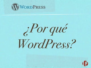 ¿Por qué
WordPress?

 