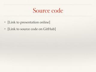 Source code
❖ [Link to presentation online]
❖ [Link to source code on GitHub]
 