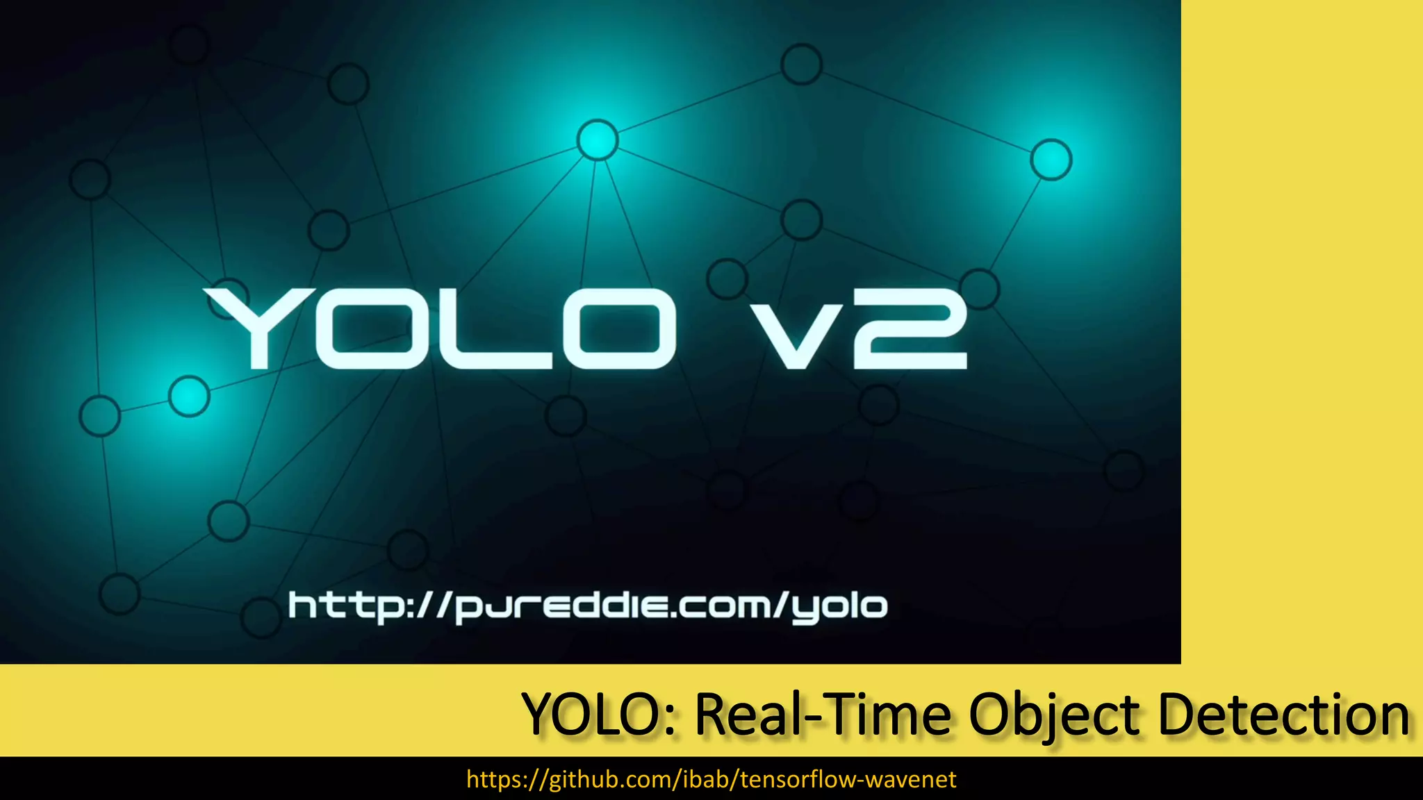 YOLO:	Real-Time	Object	Detection
https://github.com/ibab/tensorflow-wavenet
 