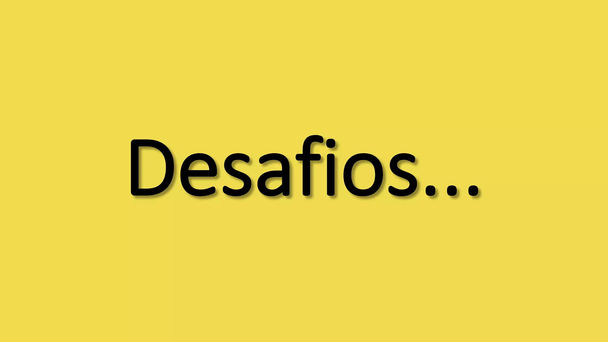 Desafios...
 
