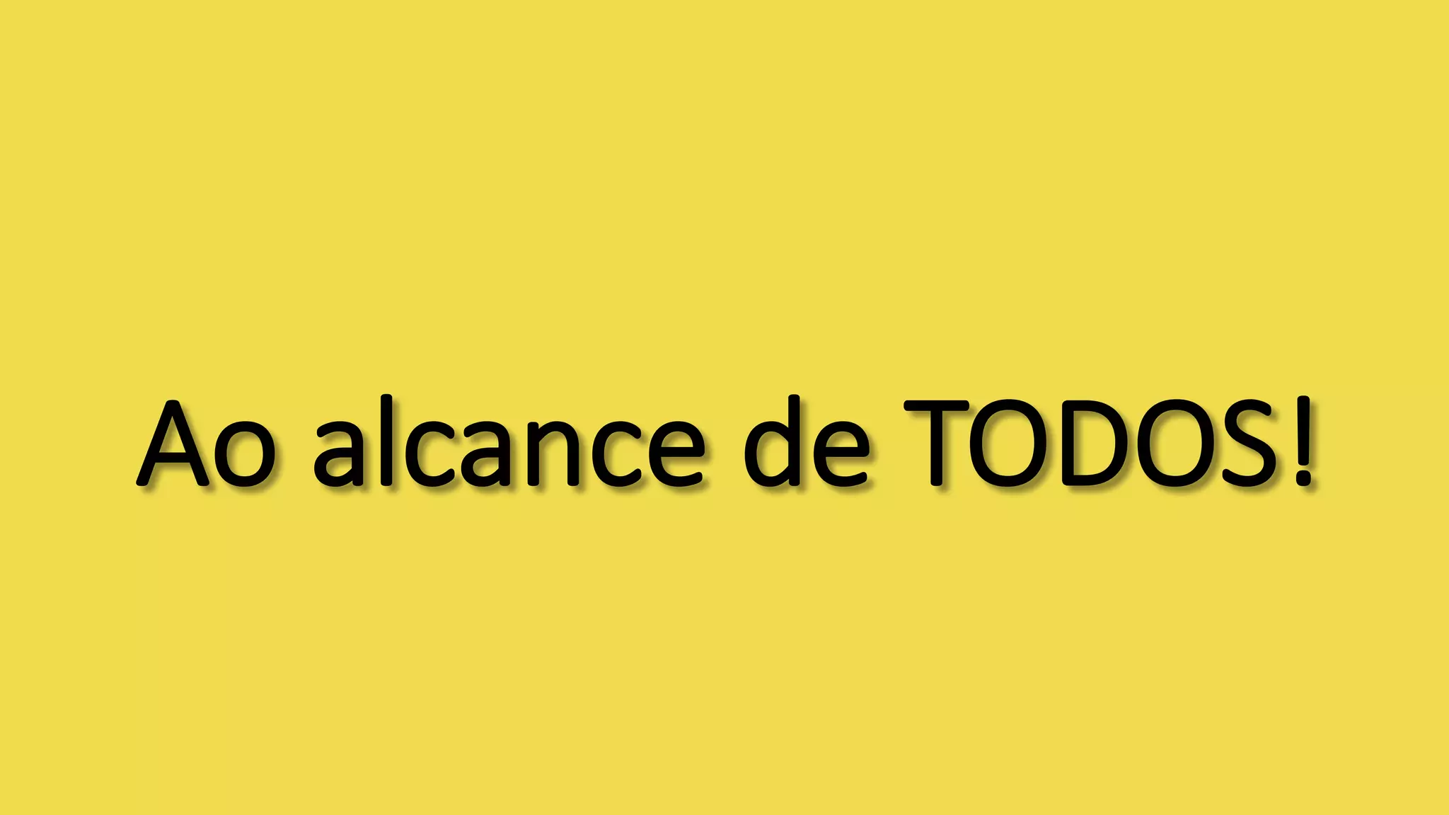 Ao	alcance	de	TODOS!
 