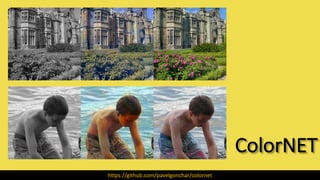 ColorNET
https://github.com/pavelgonchar/colornet
 